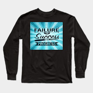 Failure is success in progress Inspirational Quote Design Long Sleeve T-Shirt